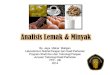Analisis Lemak & Minyak -  · PDF filePenentuan angka asam, asam lemak bebas, bilangan peroksida dan TBA. Uji Kuantitatif Lemak & Minyak ... •Metode ini tidak menentukan kadar
