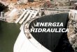 Energía Hidraúlica(pdf) - Andrea Wanumenelectivaycontexto.wdfiles.com/local--files/ambiental/HIDRAULICA.pdf · DEFINICION La energía hidráulica se basa en aprovechar la caída