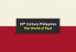 th Century Philippines -   · PDF file1896 –Last Trip abroad. RIZAL’S TRAVELS HK –studied Chinese life, language and customs Japan –lived at the Spanish Legation ;
