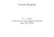 Voice Quality - Stanford Universityweb.stanford.edu/class/linguist156/May26_therest.pdf · We often mistake voice quality for pitch: ... the same exact absolute pitch, most listeners