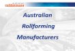 Welcome to Australian Rollforming Manufacturers Overview.pdf · Title: Welcome to Australian Rollforming Manufacturers Author: Max Created Date: 11/21/2013 12:05:00 PM