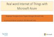 Real word Internet of Things with Microsoft Azure · PDF fileReal word Internet of Things with Microsoft Azure. Agenda ... services that goes beyond machine-to-machine communications