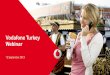Vodafone Turkey Webinar · PDF fileVodafone Turkey Webinar ... • High School Music Contest with ... • Highest growing operator in Turkish mobile market over the last 3 years