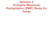 Session 3 Probable Maximum Precipitation (PMP ... - TCEQ · PDF fileSession 3 Probable Maximum Precipitation (PMP) Study for Texas. PMP Study • Started August 2014 • Completion