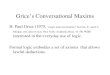 Grice’s Conversational Maxims - Brown University slides/Gricean Maxims.pdf · Conversational Logic If I say, Can you be quiet? what inference do you draw? If a colleague asks me