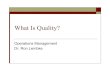What Is Quality? - College of · PDF fileJoseph Juran Went to Japan ... Conversion mandatory by Dec. 15, 2003 . Basic Premise A well-designed, well-implemented, ... What is Quality?