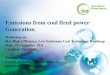 Emissions from coal fired power Generation · PDF fileEmissions from coal fired power Generation ... Boiler De-NOx EP De-SO 2 Condenser Generator Water Steam Coal CO 2