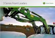 3 Series Front Loaders - John Deere US · PDF file6 3 Series Front Loaders Unmatched visibility and comfort Unmatched visibility and versatility No other loader/tractor combination