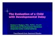 The Evaluation of a Child with Developmental Delay Evaluation of a Child... · The Evaluation of a Child with Developmental Delay Desiree V. Rodgers, M.D., ... administered IQ test