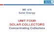 UNIT FOUR SOLAR COLLECTORS - fac.ksu.edu.safac.ksu.edu.sa/sites/default/files/unit_4_-_solar_collectors... · collectors or evacuated tube collectors. ... parabolic concentrator (e)