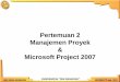 Manajemen Proyek & Microsoft Project 2007 · PDF fileDefinisi Manajemen Proyek Perencanaan, pemantauan, dan pengontrolan terhadap seluruh aspek yang terdapat dalam proyek, serta motivasi
