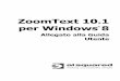 ZoomText for Windows 8 User Guide Addendum - Ai Web viewZoomText 10.1 supporta le applicazioni base di Microsoft Office 2013 che comprendono Word, Excel e Outlook. ... Installare ZoomText