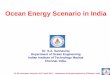 Ocean Energy Scenario in India - SPOK · PDF fileOcean Energy Scenario in India Dr. S.A. Sannasiraj Department of Ocean Engineering Indian Institute of Technology Madras Chennai, India