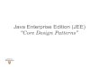 Java Enterprise Edition (JEE) “Core Design Patterns” · PDF fileJEE Core Design Patterns Presentation Tier Business Tier Integration Tier Intercepting Filter Front Controller Context