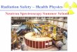 Radiation Safety – Health Physics · PDF fileRadiation Safety – Health Physics Neutron Spectroscopy Summer School. Training Outline - Radiation, Ionization, & Radioactivity - Radiation