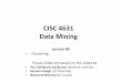 CISC 4631 Data Mining - Fordhamstorm.cis.fordham.edu/~gweiss/classes/cisc6950/slides/09 Clustering... · CISC 4631 Data Mining ... Cabletron-Sys-DOWN,CISCO -DOWN,HP -DOWN, ... 4 Baker-Hughes-UP,Dresser-Inds-UP,Halliburton