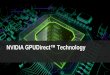 NVIDIA GPUDirect Technologydeveloper.download.nvidia.com/.../GPUDirect_Technology_Overview.pdf · GPUDirect for Video •Optimized pipeline for frame-based video devices •Low-latency