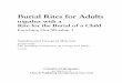 Burial Rites for Adults -   · PDF fileBurial Rites for Adults ... 39 Burial of a Child ... those who use it be the healing presence of Jesus to the suffering