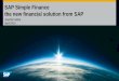 SAP Simple Finance the new financial solution from · PDF fileSAP Simple Finance the new financial solution from SAP Joachim Mette ... SAP HANA SAP Business ... S/4 HANA is a new suite