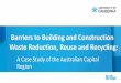 Barriers to Building and Construction Waste Reduction ...D... · CRCOS) #00212K Barriers to Building and Construction Waste Reduction, Reuse and Recycling: A Case Study of the Australian