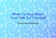 What To Say When You Talk To · PDF fileIntroduction Your success or failure in anything, large or small, will depend on your programming – what you accept from others, and what