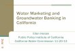 Water Marketing and Groundwater Banking in California · PDF fileWater Marketing and Groundwater Banking in California Ellen Hanak Public Policy Institute of California California