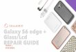 Galaxy S6 edge + Glass/Lcd REPAIR GUIDE - Zendesk · PDF fileSamsung Galaxy S6 edge + Glass/LCd REPAIR GUIDE . ... and clothing away ... Do not push the isesamo or painters knife to