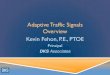 Adaptive Traic ff Signals Overview Kevin Fehon, P.E.,  · PDF fileAdaptive Traic ff Signals Overview Kevin Fehon, P.E., PTOE Principal. DKS . Associates