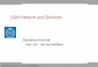 GSM Network and Services - Personliga hemsidor på KTHjohanmon/attic/2g1723/lectures/signaling.pdf · GSM Network and Services 2G1723 Johan Montelius ... BSS LAPDm LAPDm LAPD L1 L1