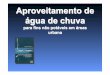 Aproveitamento de água de chuva - · PDF fileABNT Associação Brasileira de Normas Técnicas (ABNT) NBR 15.527/07 Aproveitamento de água de chuva Histórico: CREA-SP, Método Delfos