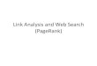 Link Analysis and Web Search (PageRank) · PDF fileSummary of PageRank •Start with simple voting based on in-links •Refine it with repeated improvement –nodes repeatedly pass