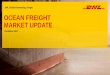 DHL Global Forwarding, Freight OCEAN FREIGHT  · PDF file1 OCEAN FREIGHT MARKET UPDATE DHL Global Forwarding, Freight December 2017