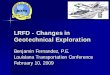 LRFD - Changes in Geotechnical Exploration Benjamin.pdf · LRFD - Changes in Geotechnical Exploration Benjamin Fernandez, P.E. Louisiana Transportation Conference. February 10, 2009