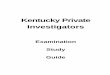 Kentucky Private Investigatorskpi.ky.gov/Documents/Examination Study Guide.pdf · REVISED 4/8/2009 3 Kentucky Private Investigator's Examination Study Guide PRIVATE INVESTIGATION