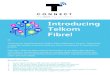 Introducing Telkom Fibre! - T Connect WEBSITE2.pdf · Introducing Telkom Fibre! Hi! Thank you for showing interest in Telkom Fibre, powered by T Connect. Telkom Fibre is super-fast,