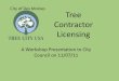City Licensing of Tree Contractors - Des Moines, Iowa · PDF filecontrol options leads to more tree losses . GOAL of a Tree Contractor License Ordinance: ... •Dishonest contractors