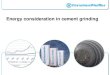 Energy consideration in cement grinding considerationChristian... · Energy consideration in cement grinding. ... o ~ 25 % of cement cost is due ... Consumption of energy in cement