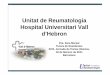 Unitat de Reumatologia Hospital Universitari Vall d’Hebron d’Hebron-46... · Componentes del Equipo • Dr. Pere Barceló, Cap de la Unitat de Reumatologia • Dr. Cayetano Alegre