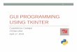 GUI Programming using Tkinter2 - Homepage. …homepage.cem.itesm.mx/carbajal/EmbeddedSystems/SLIDES/Python/… · What Are Tcl, Tk, and Tkinter? • Tkinter is Python’s default