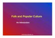Folk and Popular Culture · PDF file© 2011 Pearson Education, Inc. Material Culture • Two basic categories: folk and popular culture – Folk culture • Traditionally practiced