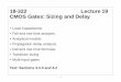 18-322 Lecture 19 CMOS Gates: Sizing and Delayece322/LECTURES/Lecture19/Lecture_19.pdf · 18-322 Lecture 19 CMOS Gates: Sizing and Delay ... Device equations (NMOS) Non-Sat: ... NMOS