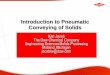 Introduction to Pneumatic Conveying of Solids - AIChE · PDF fileIntroduction to Pneumatic Conveying of Solids Karl Jacob The Dow Chemical Company Engineering Sciences/Solids Processing