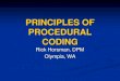 PRINCIPLES OF PROCEDURAL CODING -  · PDF filePROCEDURAL CODING Rick Horsman, DPM Olympia, WA . CURRENT PROCEDURAL TERMINOLOGY ... Introduction to CPT