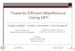 Towards Efficient MapReduce Using MPI - ETH Z · PDF fileTowards Efficient MapReduce Using MPI Torsten Hoefler¹, Andrew Lumsdaine¹, Jack Dongarra ... sorting, counting, grep, graph
