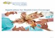 Application for Health Care Coverage - Chip Home · PDF file1 of 17 Information About Health Care Coverage Who can use this application? You can use this application to apply for anyone