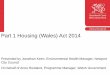 Part 1 Housing (Wales) Act 2014 Title - · PDF filePart 1 Housing (Wales) Act 2014 Presented by Jonathan Keen, Environmental Health Manager, ... Website/Database being created (using