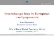 Interchange fees in card payments - World Banksiteresources.worldbank.org/.../Ann_Borestam_ECB.pdf · ECB - UNRESTRICTED 1 Interchange fees in European card payments Ann Börestam