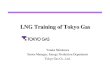LNG Training of Tokyo · PDF fileLNG Training of Tokyo Gas ... and shall be treated as confidential and proprietary to Tokyo Gas. This presentation is presented for ... Liquid Seal
