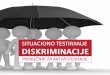SITUACIONO TESTIRANJE DISKRIMINACIJE - adi.org.baadi.org.ba/wp-content/uploads/2017/03/Prirucnik_Testiranje... · Naslov: „Situaciono testiranje diskriminacije – priručnik za
