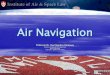 Air Navigation - McGill · PDF fileAir navigation services are manifestly important to the ... •Article 1 –Each State has ... restrict or prohibit flying over the whole or part
